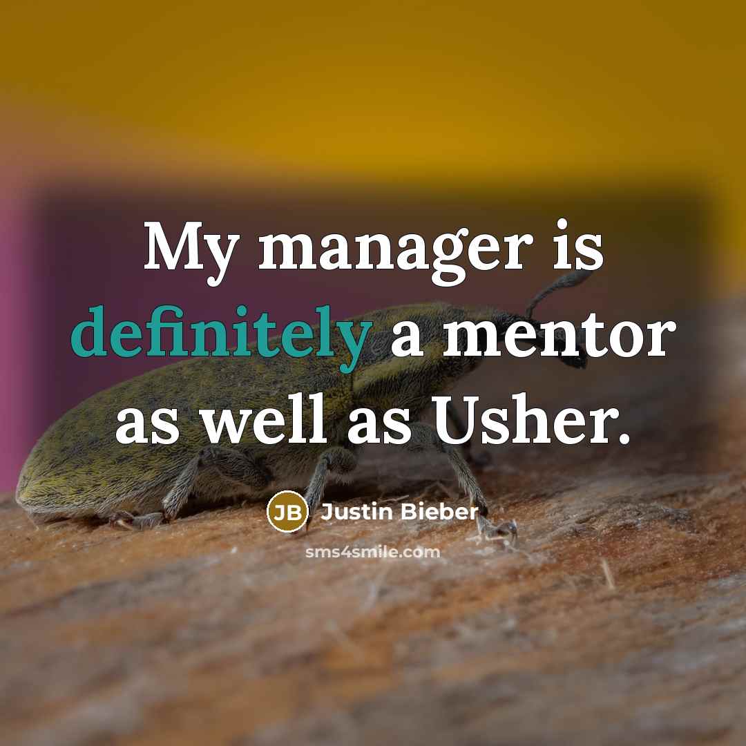 “My manager is definitely a mentor as well as Usher.” quote by Justin Bieber