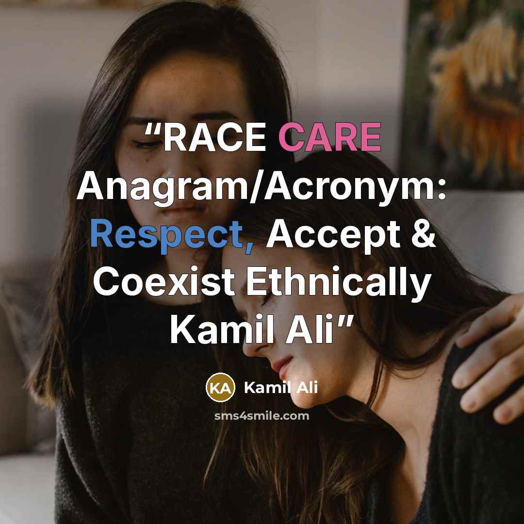“RACE CARE Anagram/Acronym: Respect, Accept & Coexist Ethnically Kamil Ali” quote by Kamil Ali