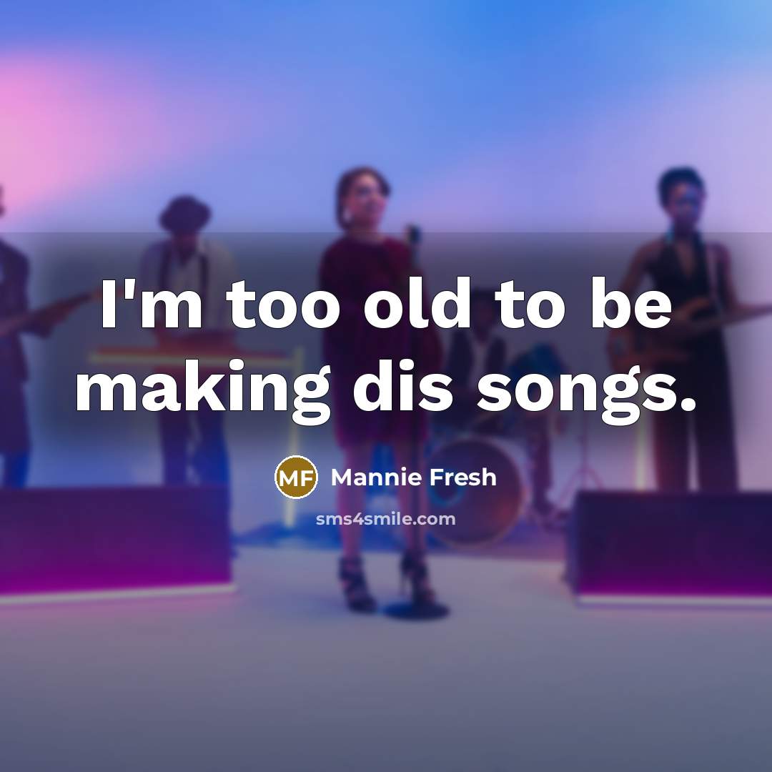 “I'm too old to be making dis songs.” quote by Mannie Fresh