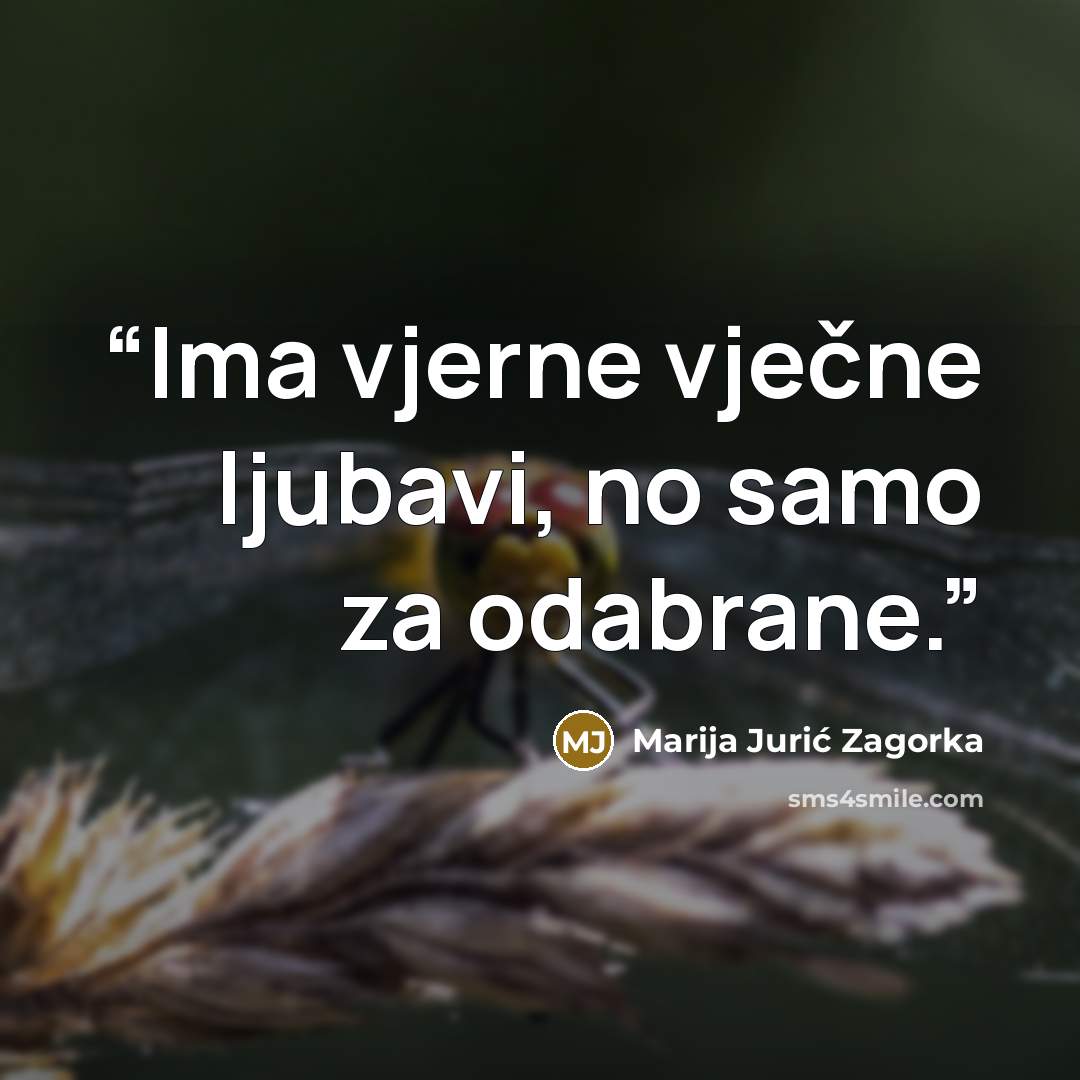 “Ima vjerne vječne ljubavi, no samo za odabrane.” quote by Marija Jurić Zagorka