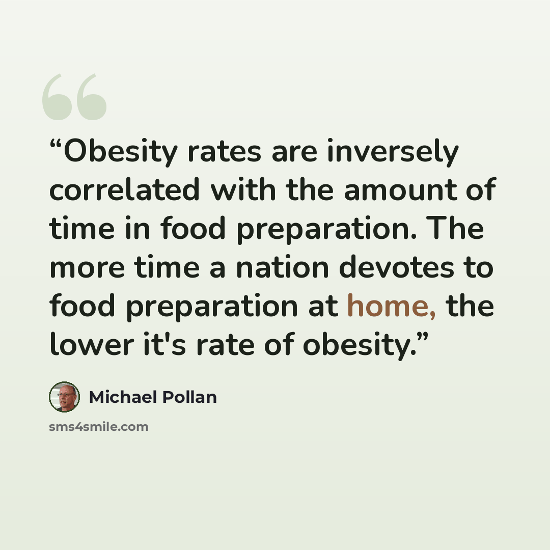 “Obesity rates are inversely correlated with the amount of time in food preparation. The more time a nation devotes to food preparation at home, the lower it's rate of obesity.” quote by Michael Pollan