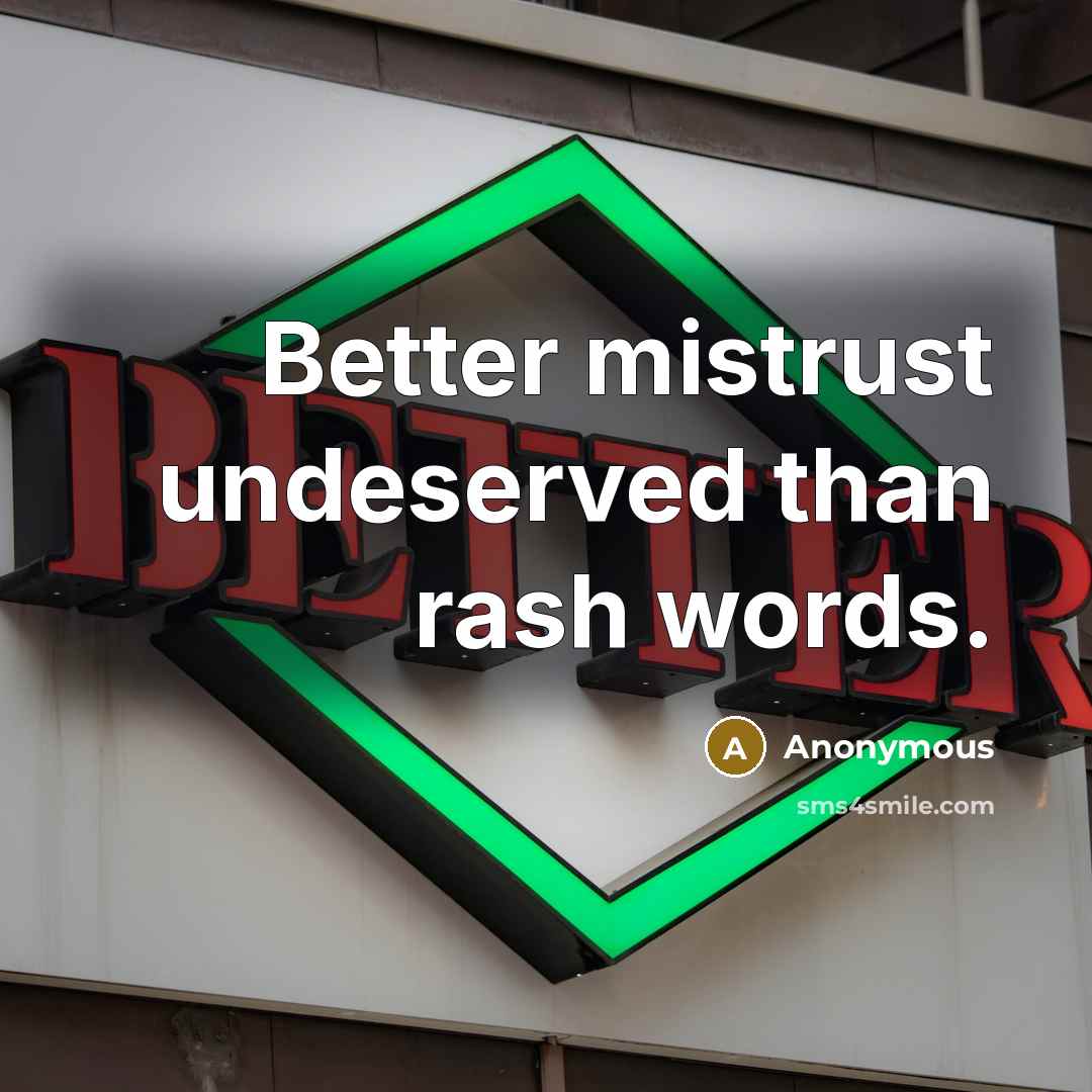 “Better mistrust undeserved than rash words.” quote by Anonymous