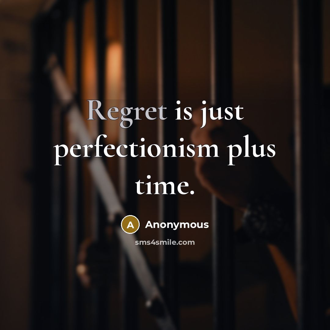 “Regret is just perfectionism plus time.” quote by Anonymous