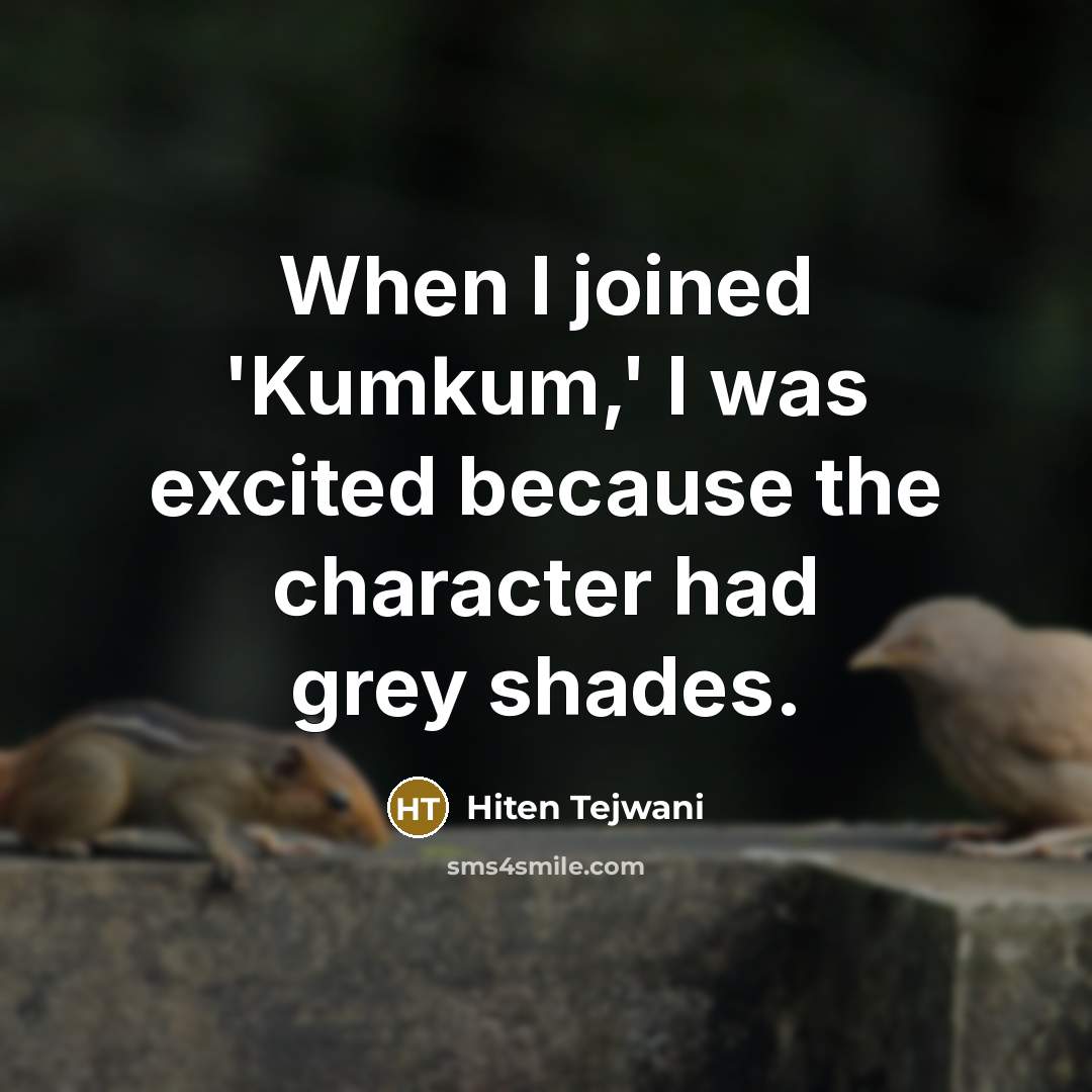 “When I joined 'Kumkum,' I was excited because the character had grey shades.” quote by Hiten Tejwani