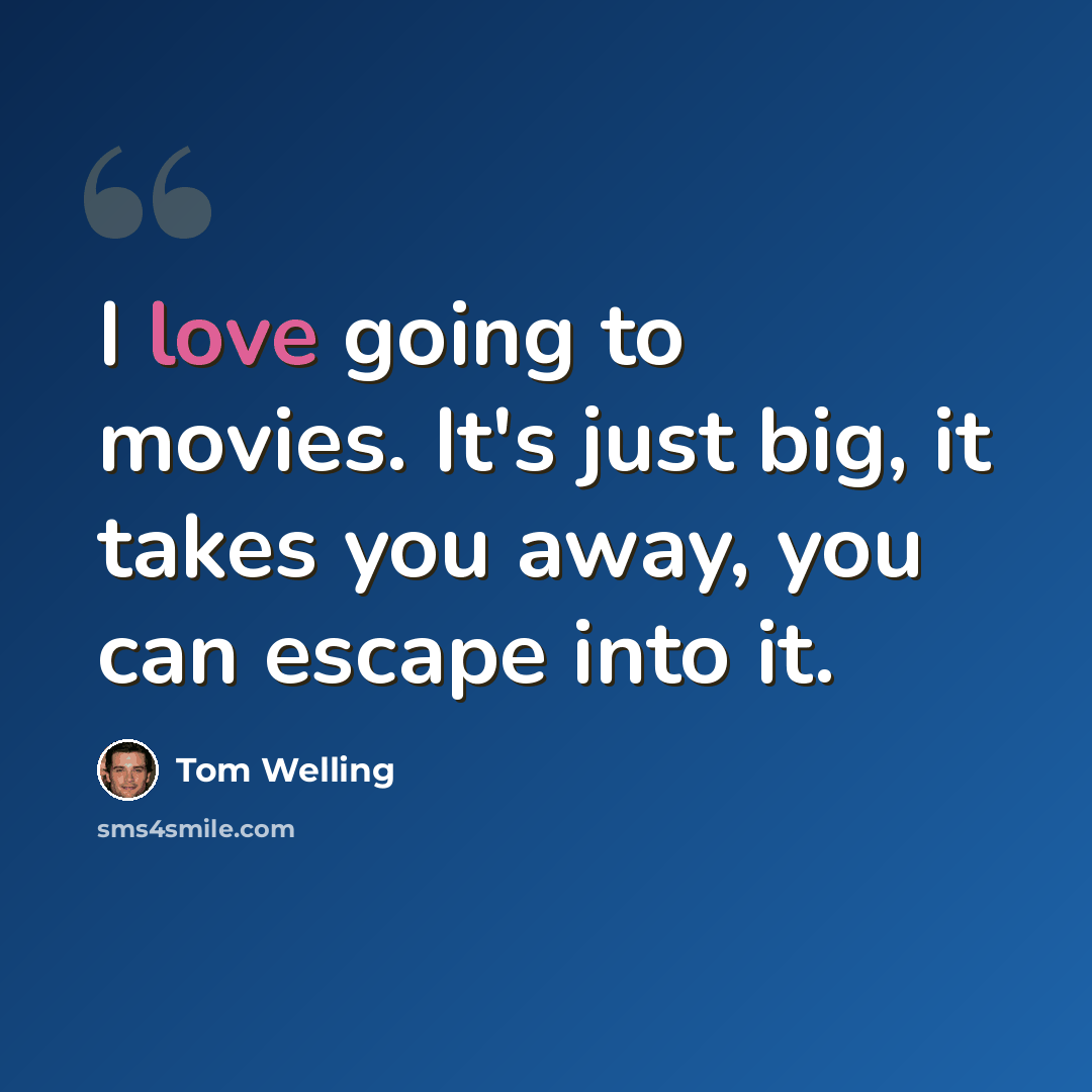 “I love going to movies. It's just big, it takes you away, you can escape into it.” quote by Tom Welling