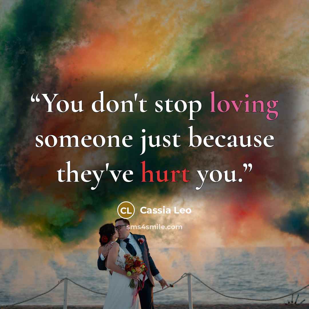 “You don't stop loving someone just because they've hurt you.” quote by Cassia Leo