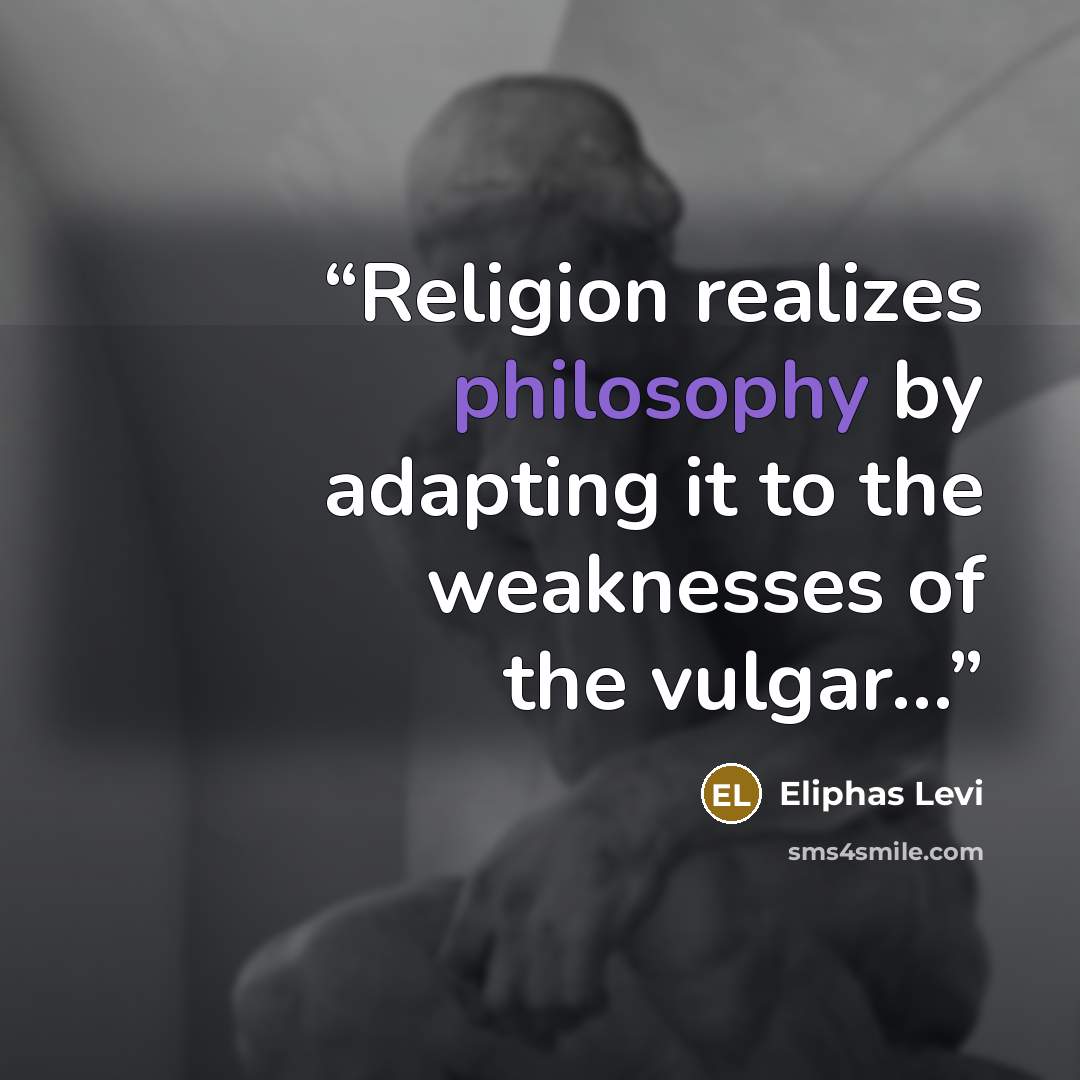 “Religion realizes philosophy by adapting it to the weaknesses of the vulgar…” quote by Éliphas Lévi