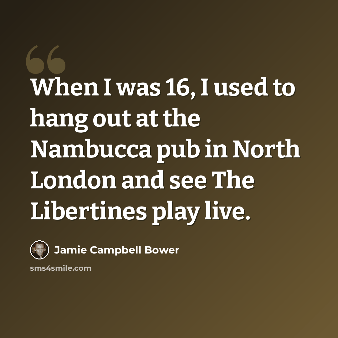 “When I was 16, I used to hang out at the Nambucca pub in North London and see The Libertines play live.” quote by Jamie Campbell Bower