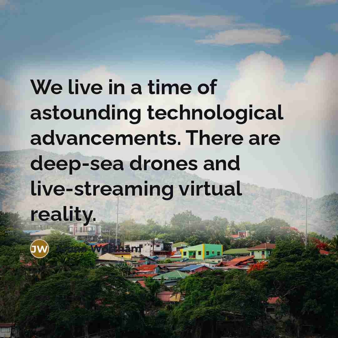 “We live in a time of astounding technological advancements. There are deep-sea drones and live-streaming virtual reality.” quote by Jenna Wortham