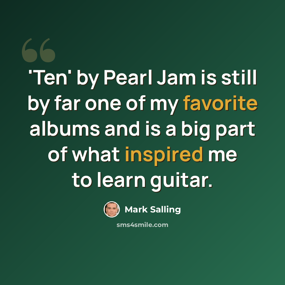 “'Ten' by Pearl Jam is still by far one of my favorite albums and is a big part of what inspired me to learn guitar.” quote by Mark Salling