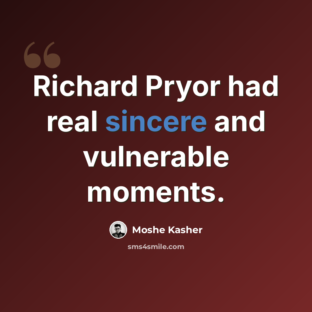 “Richard Pryor had real sincere and vulnerable moments.” quote by Moshe Kasher