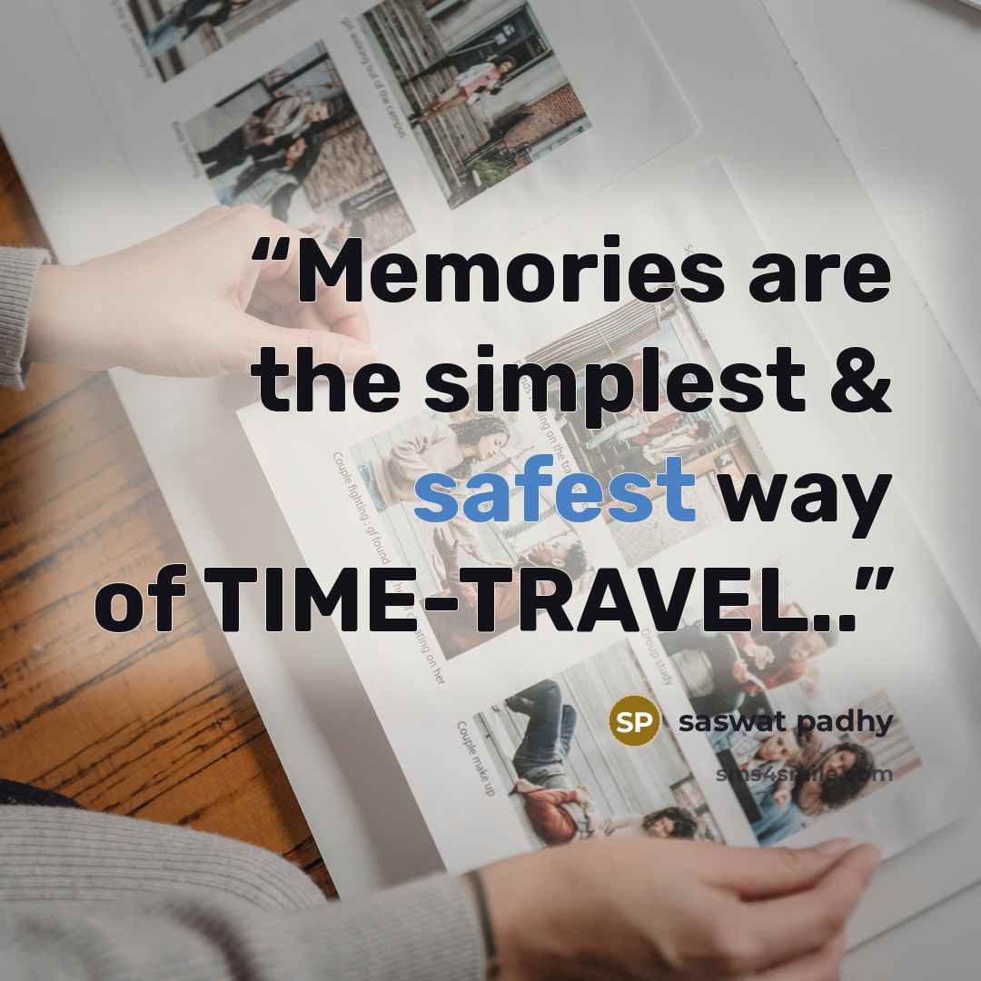“Memories are the simplest & safest way of TIME-TRAVEL..” quote by saswat padhy