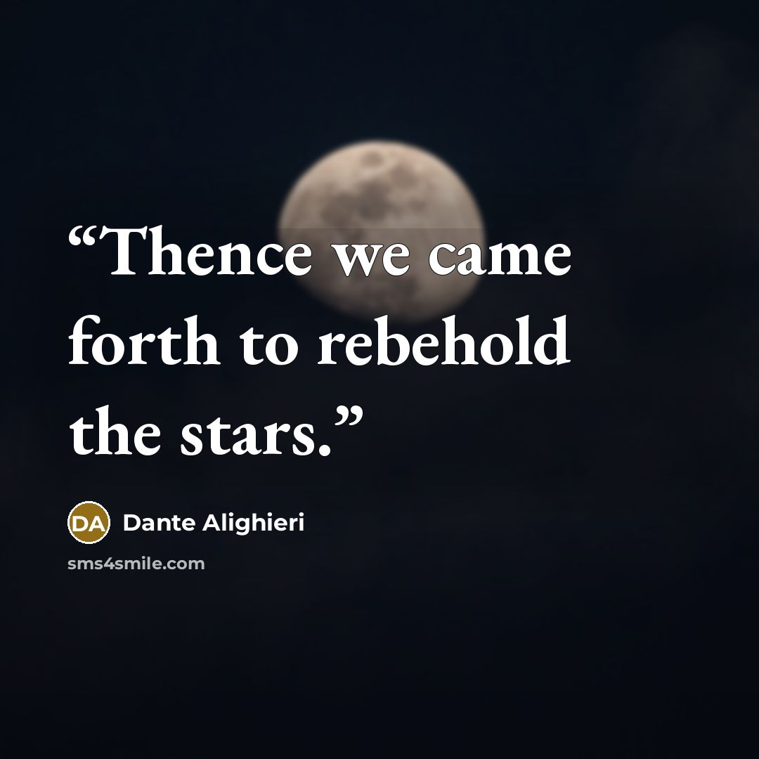 “Thence we came forth to rebehold the stars.” quote by Dante Alighieri