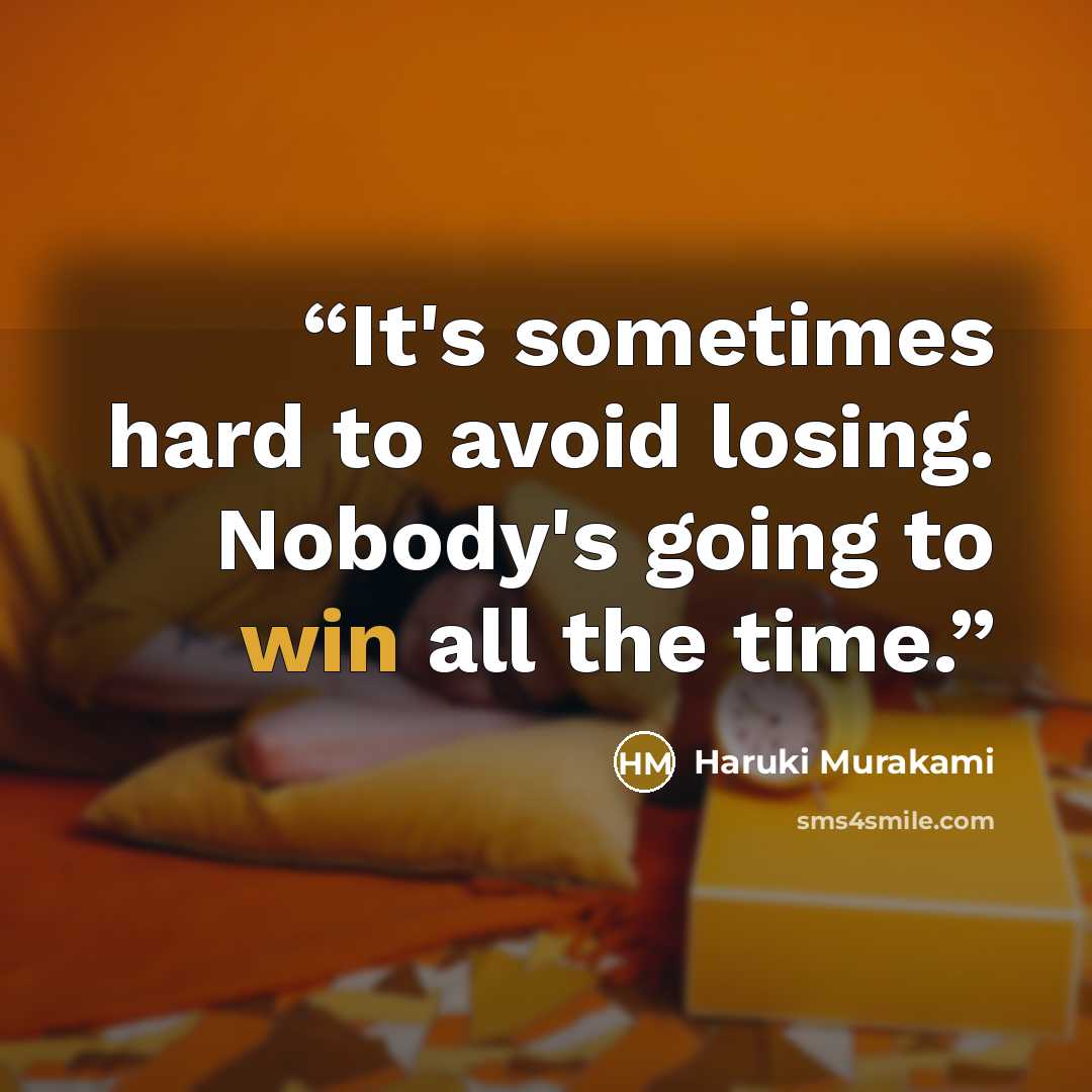 “It's sometimes hard to avoid losing. Nobody's going to win all the time.” quote by Haruki Murakami