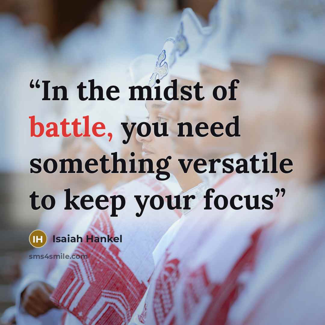 “In the midst of battle, you need something versatile to keep your focus” quote by Isaiah Hankel