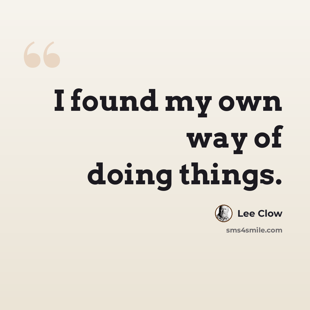 “I found my own way of doing things.” quote by Lee Clow