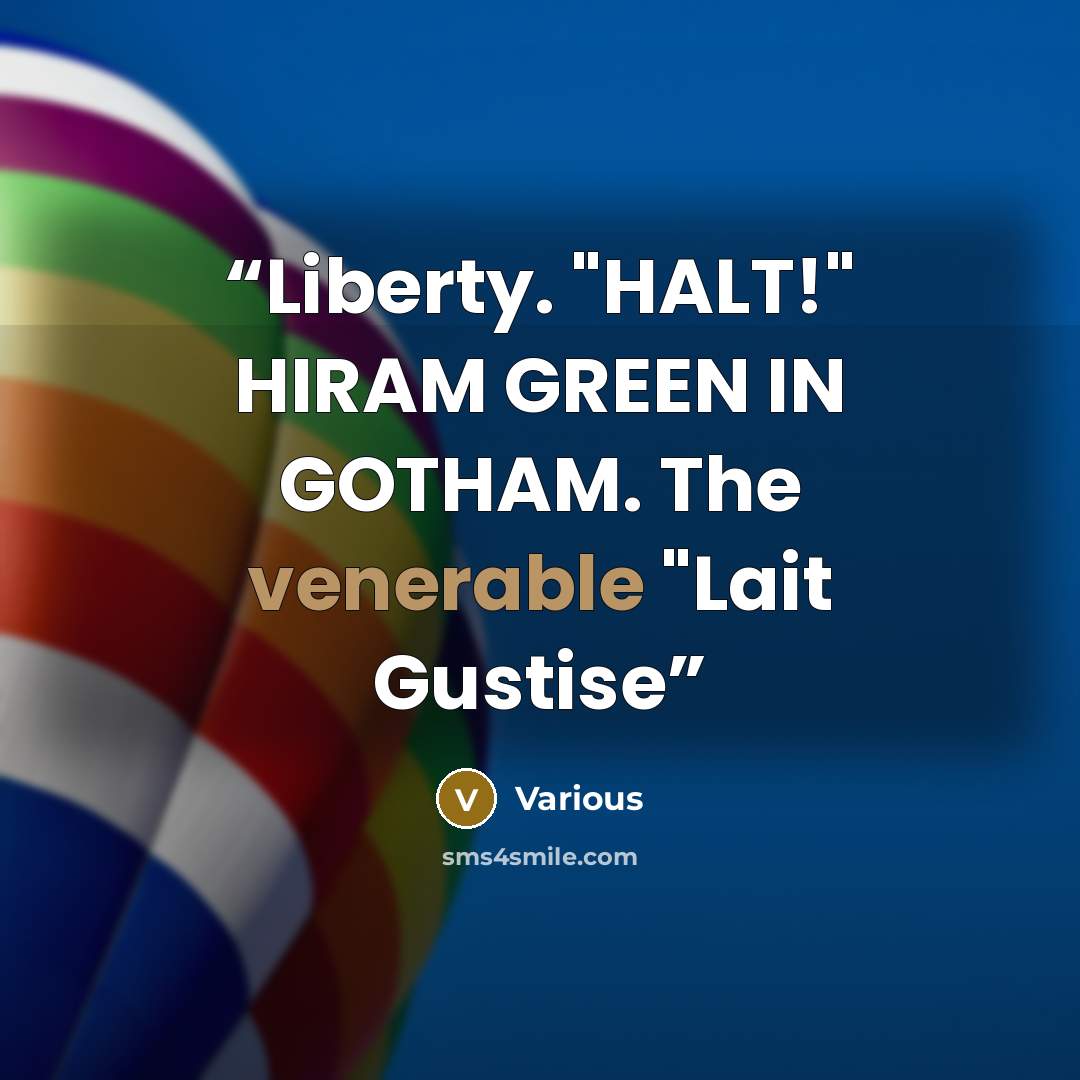 “Liberty. "HALT!" HIRAM GREEN IN GOTHAM. The venerable "Lait Gustise” quote by Various