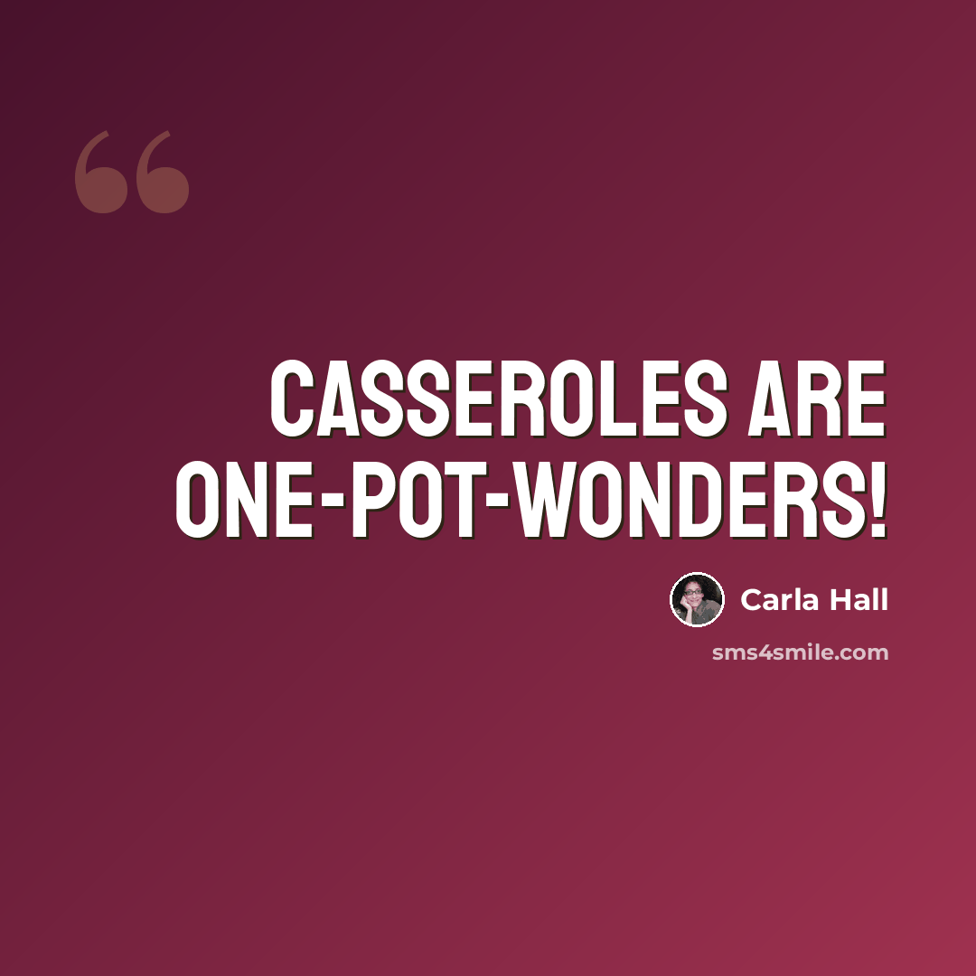 “Casseroles are one-pot-wonders!” quote by Carla Hall