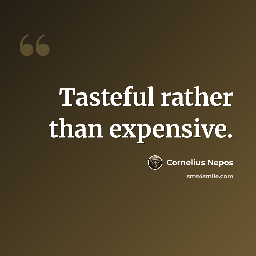 “Tasteful rather than expensive.” quote by Cornelius Nepos