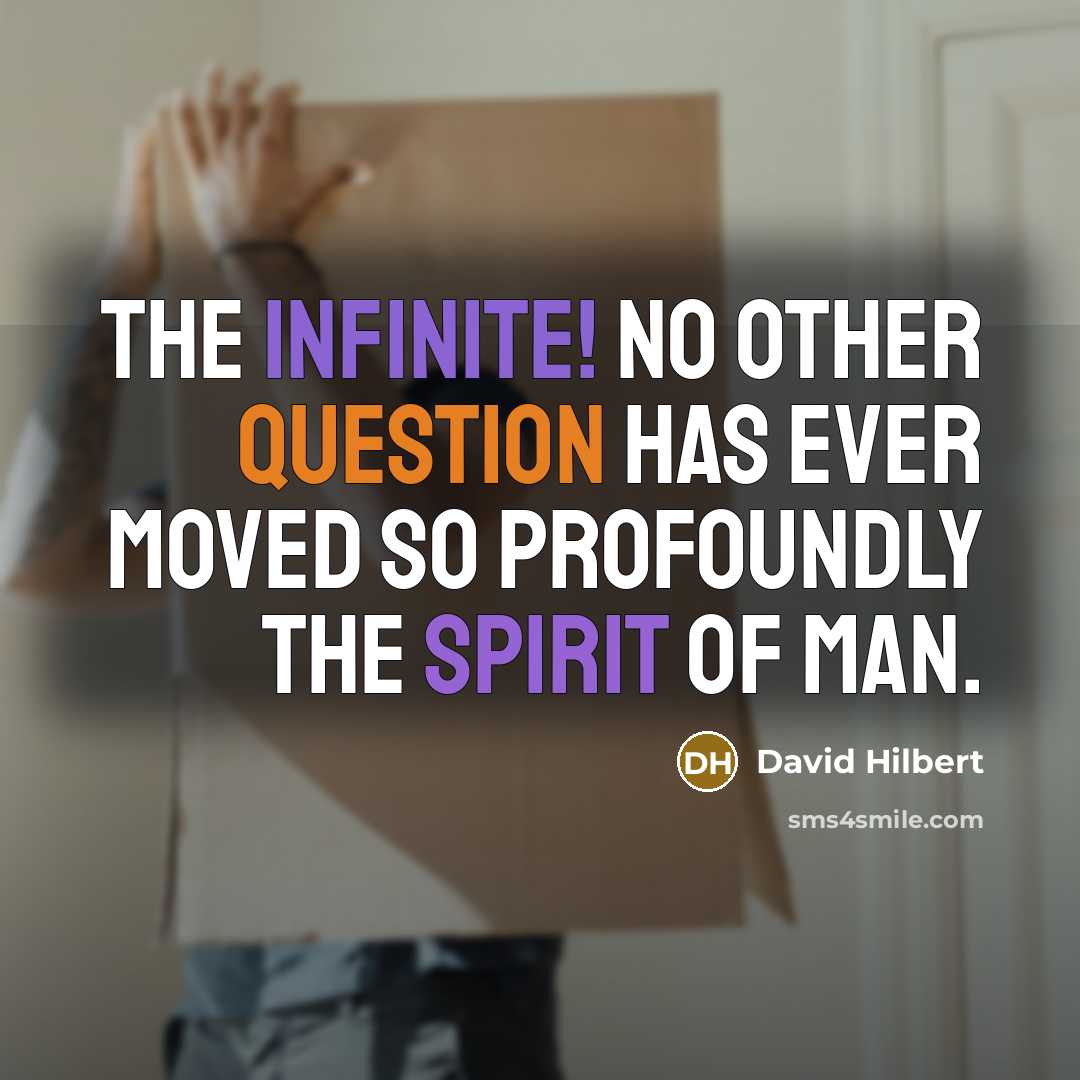 “The infinite! No other question has ever moved so profoundly the spirit of man.” quote by David Hilbert