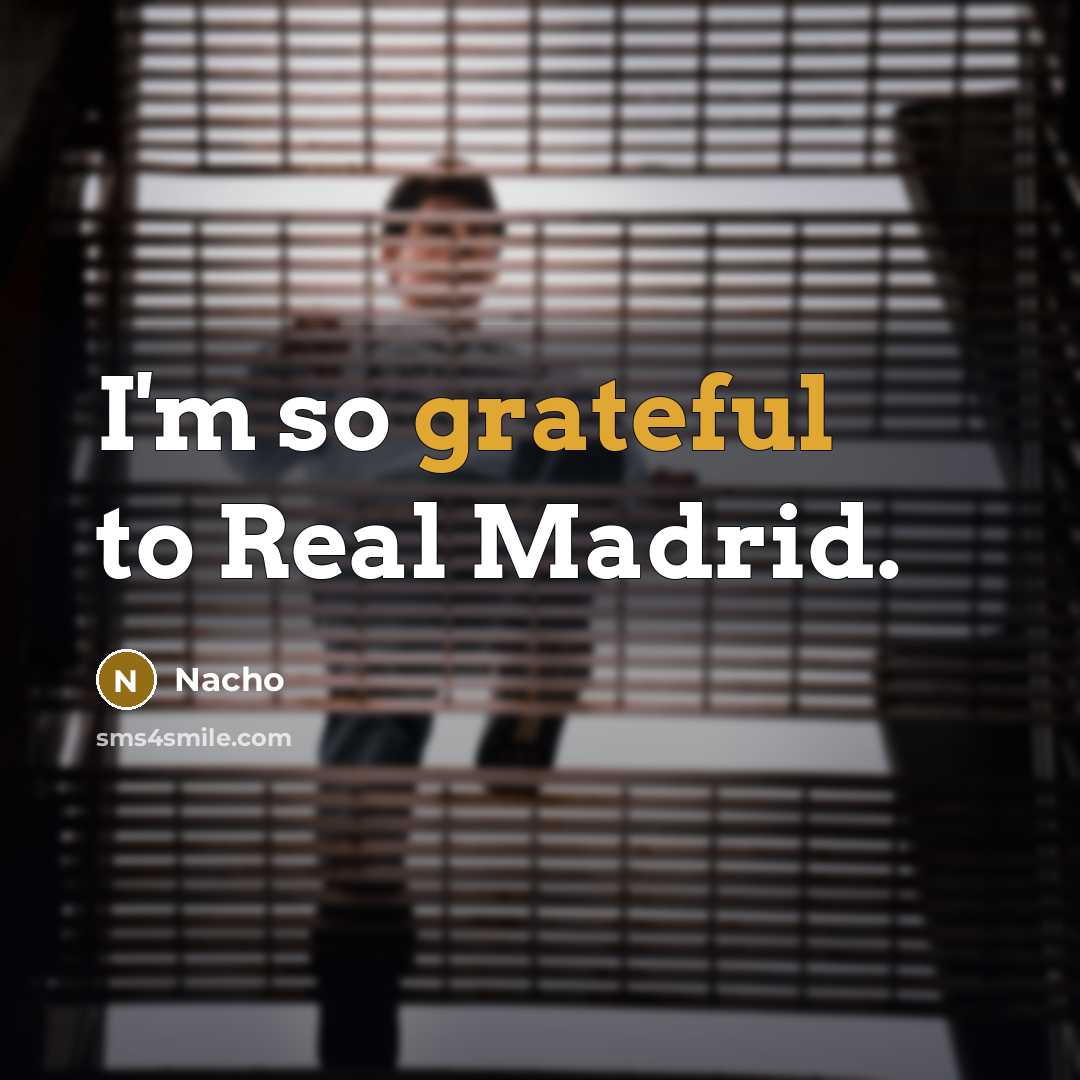 “I'm so grateful to Real Madrid.” quote by Nacho