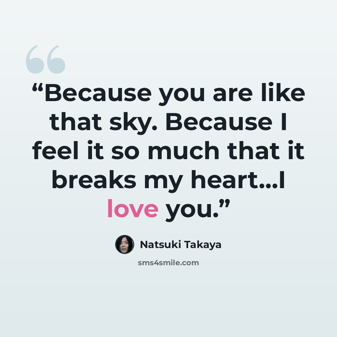 “Because you are like that sky. Because I feel it so much that it breaks my heart…I love you.” quote by Natsuki Takaya