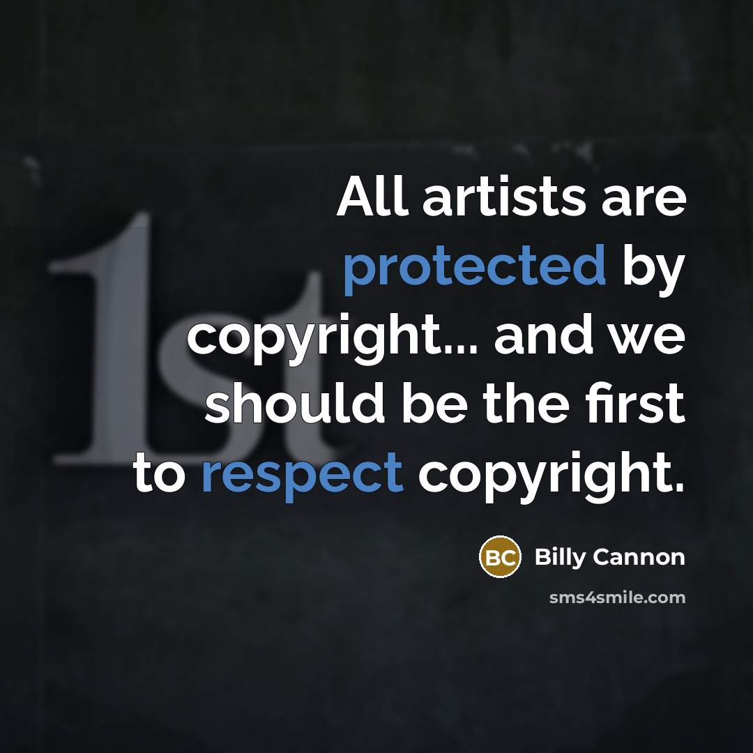 “All artists are protected by copyright... and we should be the first to respect copyright.” quote by Billy Cannon