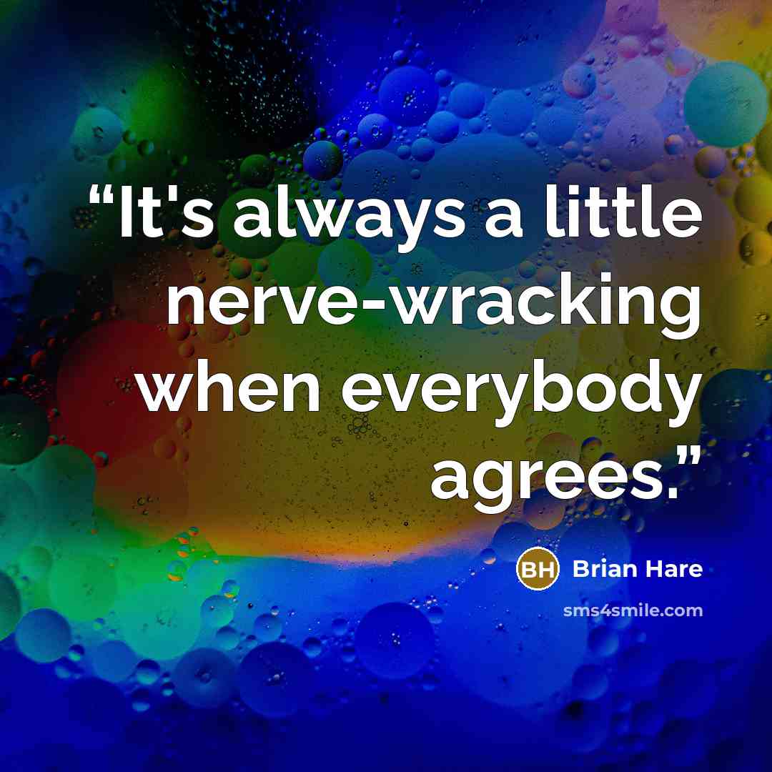 “It's always a little nerve-wracking when everybody agrees.” quote by Brian Hare