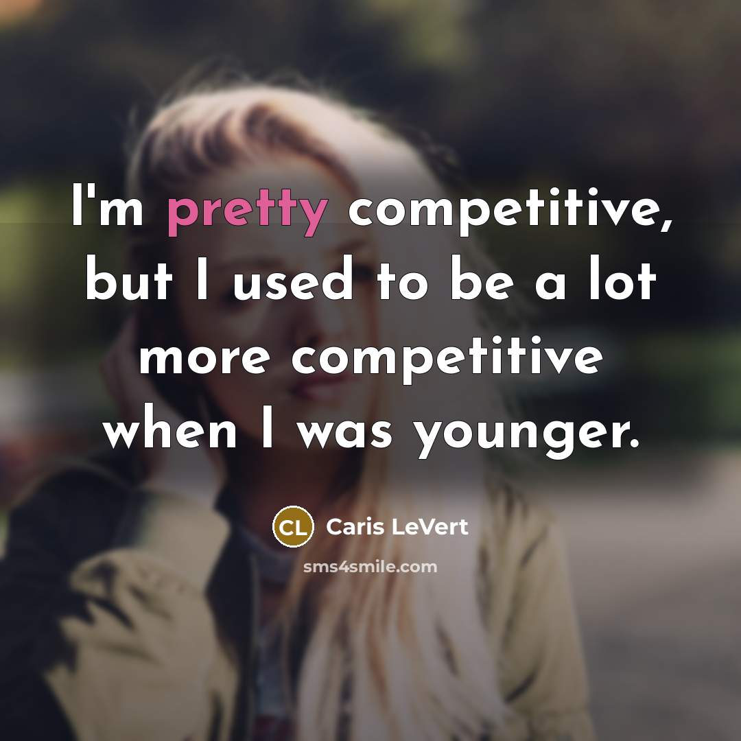 “I'm pretty competitive, but I used to be a lot more competitive when I was younger.” quote by Caris LeVert