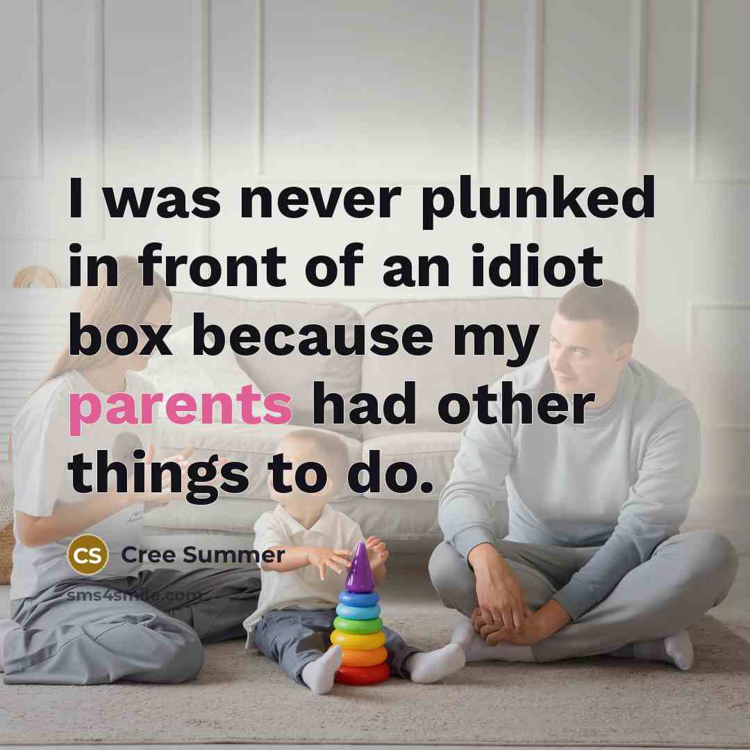 “I was never plunked in front of an idiot box because my parents had other things to do.” quote by Cree Summer