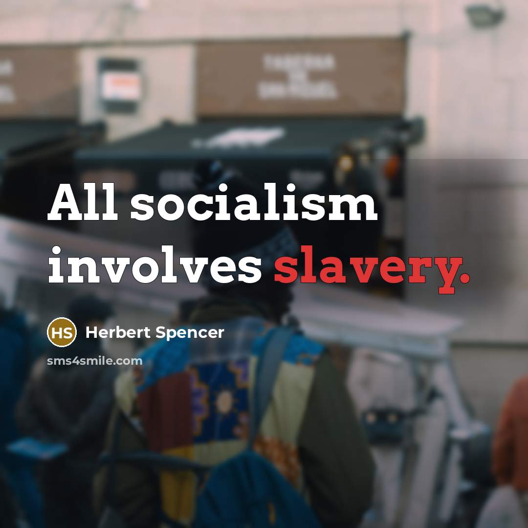 “All socialism involves slavery.” quote by Herbert Spencer
