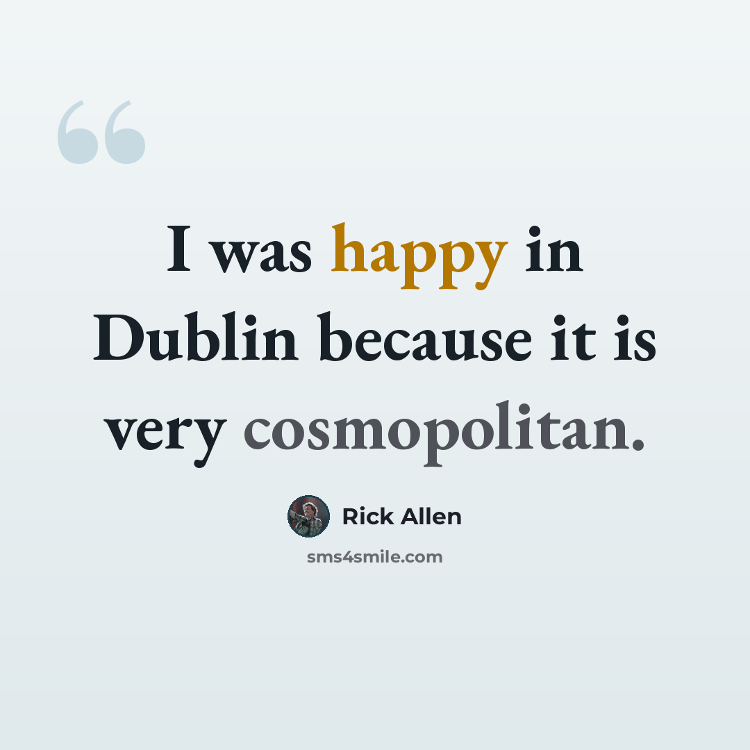 “I was happy in Dublin because it is very cosmopolitan.” quote by Rick Allen