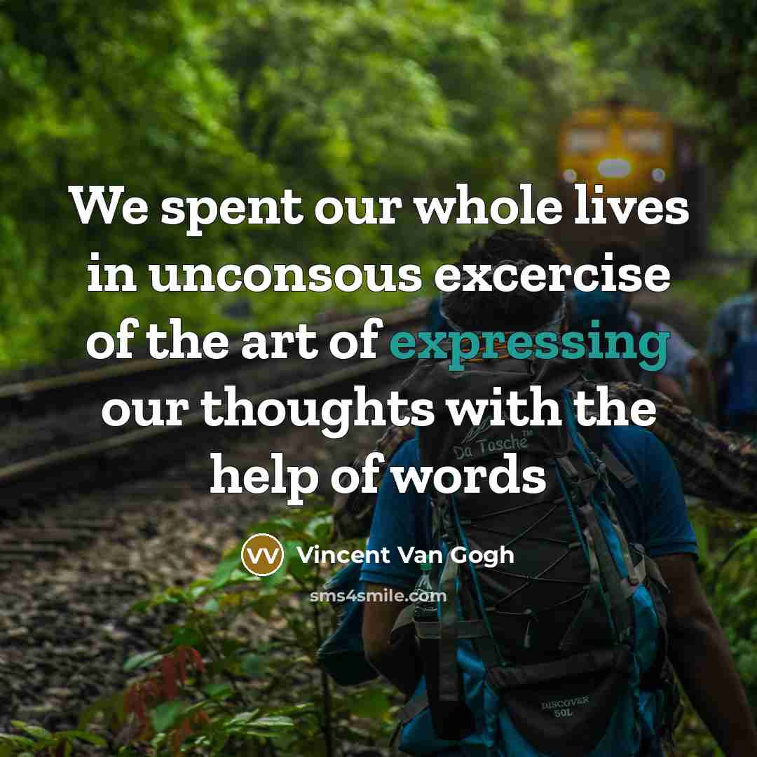 “We spent our whole lives in unconsous excercise of the art of expressing our thoughts with the help of words” quote by Vincent Van Gogh