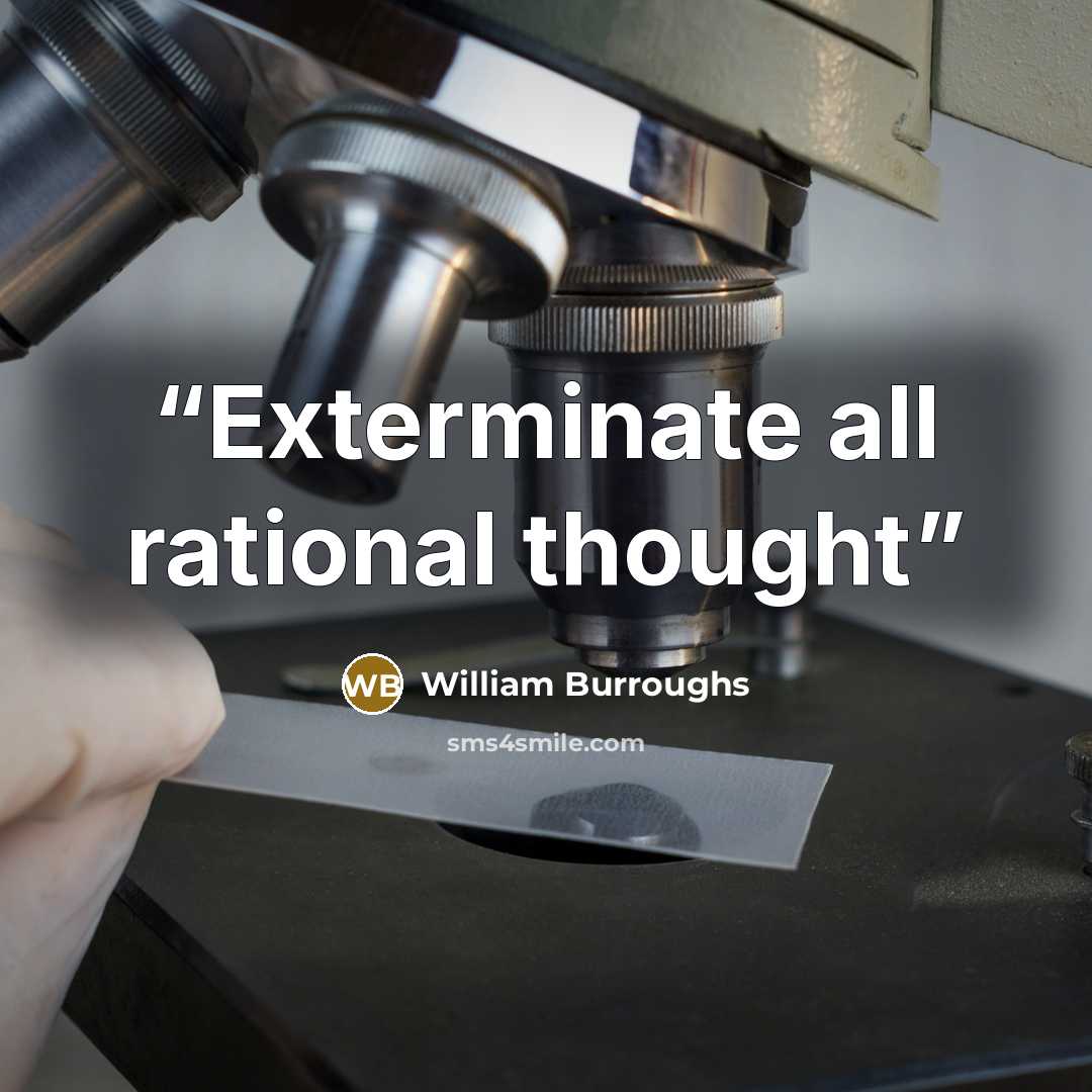 “Exterminate all rational thought” quote by William Burroughs