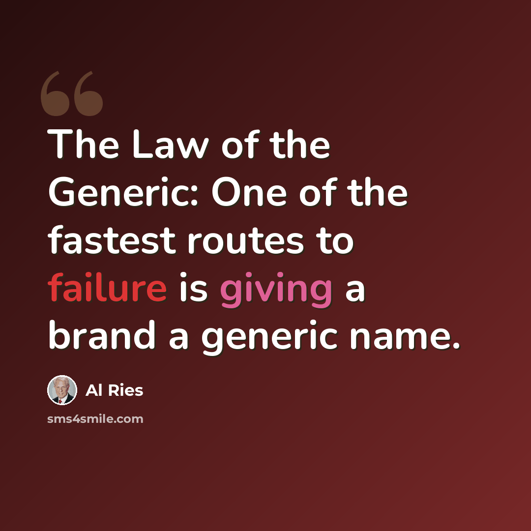 “The Law of the Generic: One of the fastest routes to failure is giving a brand a generic name.” quote by Al Ries