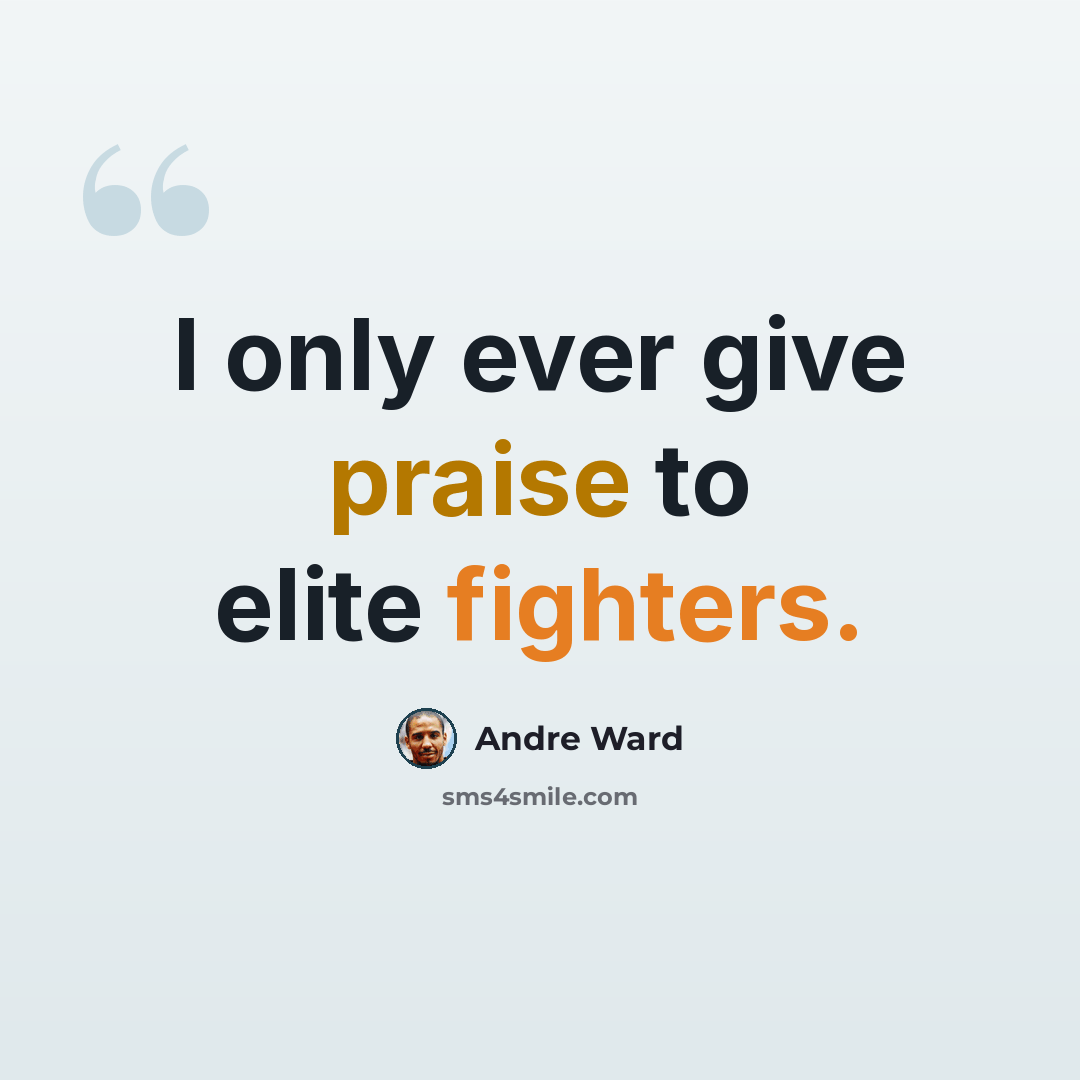 “I only ever give praise to elite fighters.” quote by Andre Ward