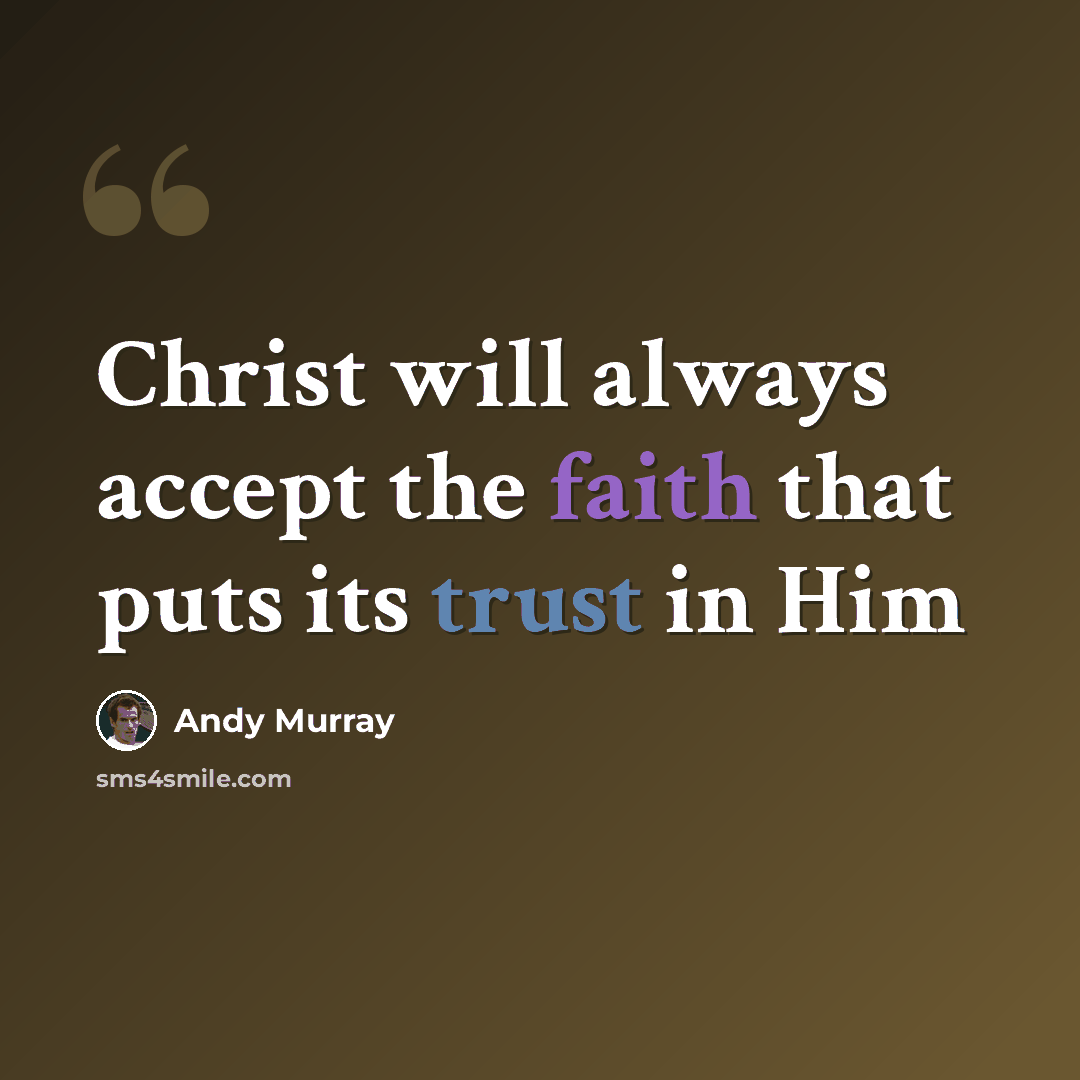 “Christ will always accept the faith that puts its trust in Him” quote by Andy Murray