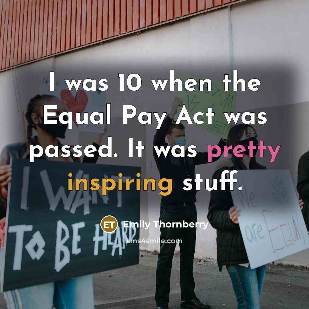 “I was 10 when the Equal Pay Act was passed. It was pretty inspiring stuff.” quote by Emily Thornberry