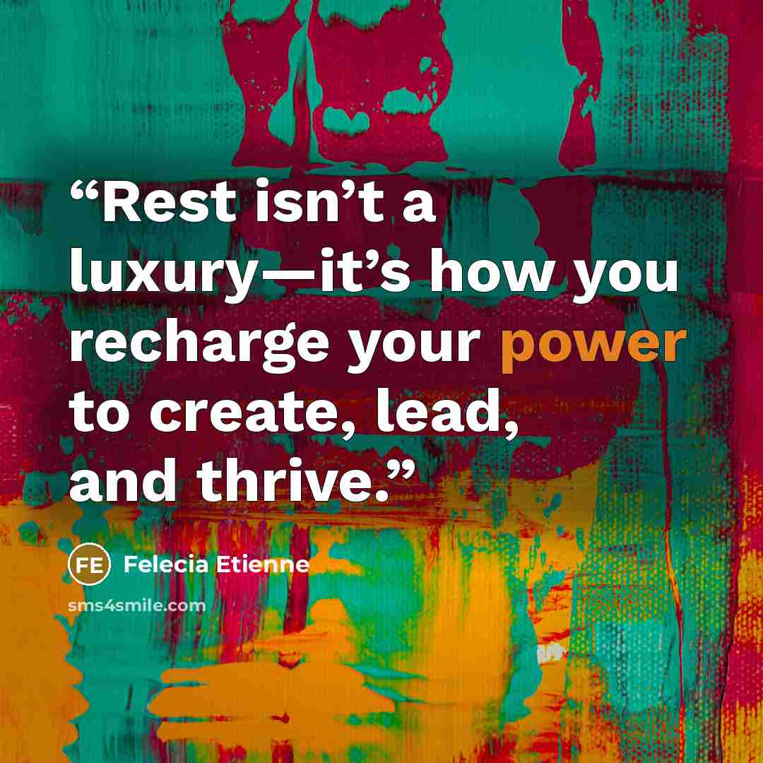 “Rest isn’t a luxury—it’s how you recharge your power to create, lead, and thrive.” quote by Felecia Etienne