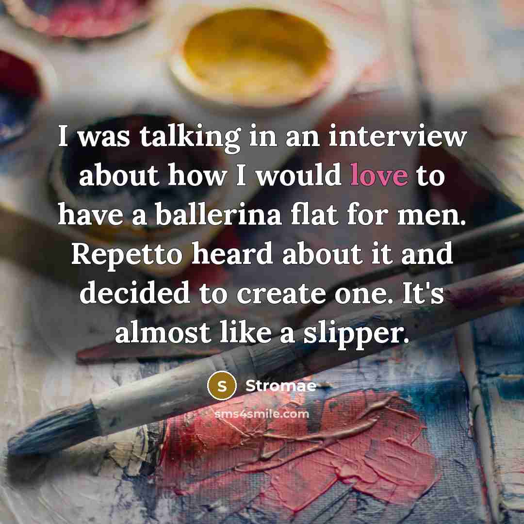 “I was talking in an interview about how I would love to have a ballerina flat for men. Repetto heard about it and decided to create one. It's almost like a slipper.” quote by Stromae