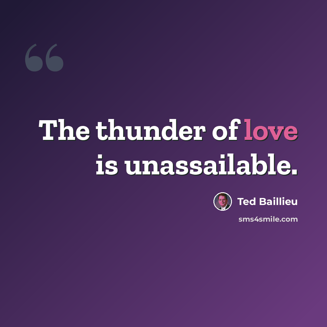 “The thunder of love is unassailable.” quote by Ted Baillieu