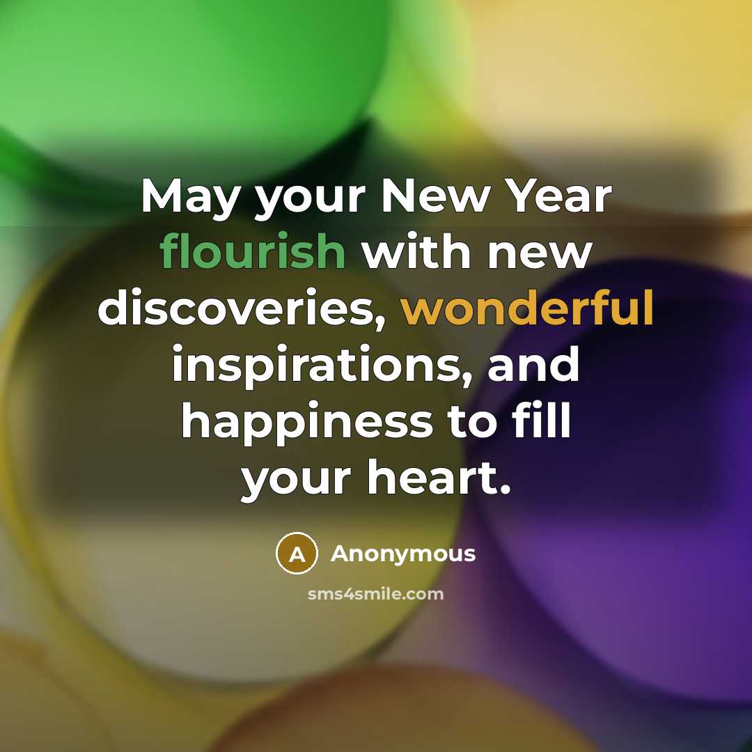 “May your New Year flourish with new discoveries, wonderful inspirations, and happiness to fill your heart.” quote by Anonymous