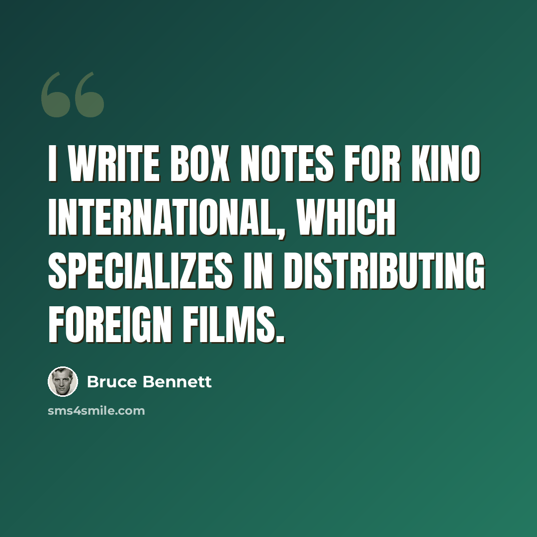 “I write box notes for Kino International, which specializes in distributing foreign films.” quote by Bruce Bennett