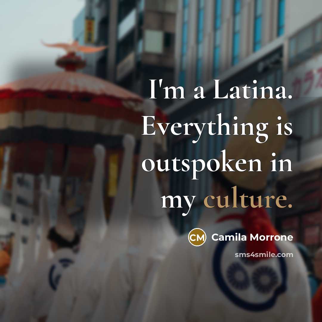 “I'm a Latina. Everything is outspoken in my culture.” quote by Camila Morrone