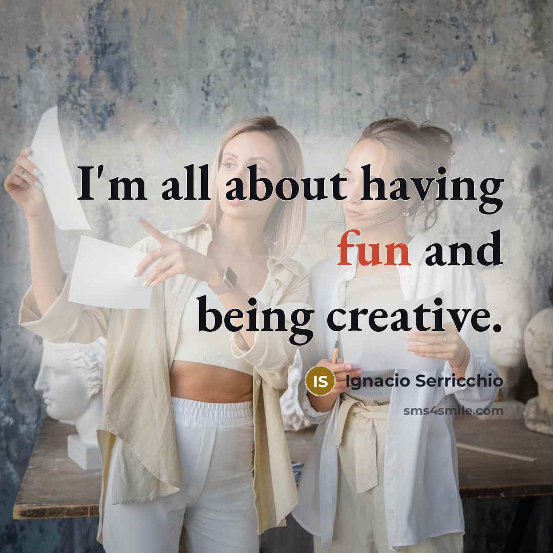 “I'm all about having fun and being creative.” quote by Ignacio Serricchio