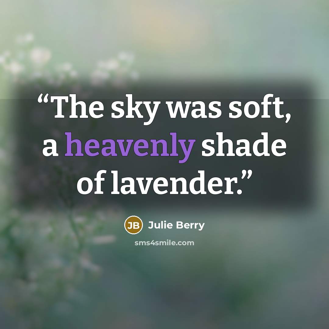 “The sky was soft, a heavenly shade of lavender.” quote by Julie Berry