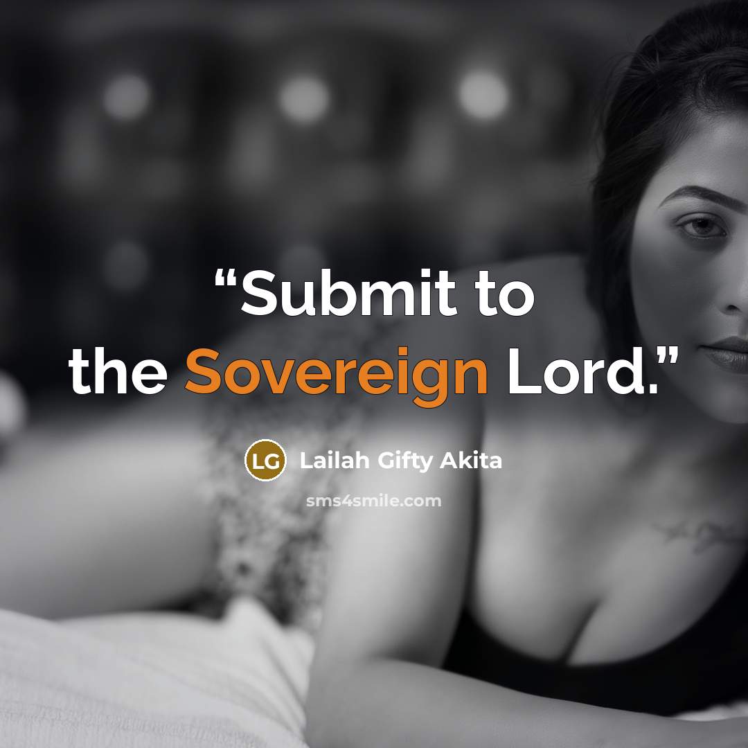 “Submit to the Sovereign Lord.” quote by Lailah Gifty Akita