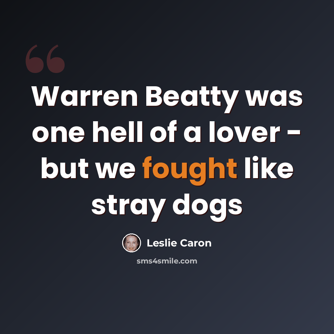 “Warren Beatty was one hell of a lover - but we fought like stray dogs” quote by Leslie Caron