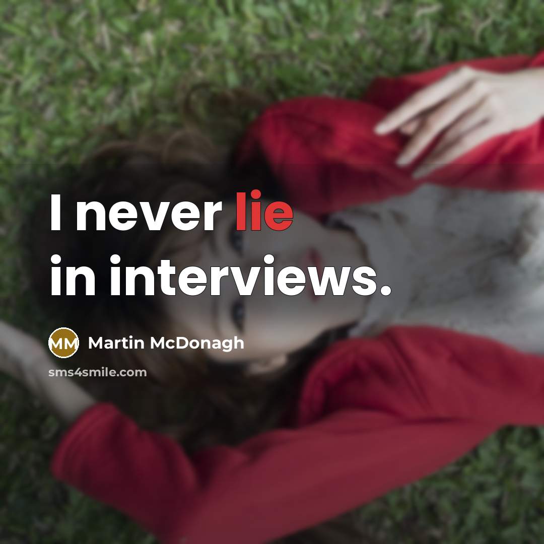 “I never lie in interviews.” quote by Martin McDonagh