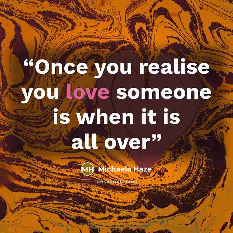 “Once you realise you love someone is when it is all over” quote by Michaela Haze
